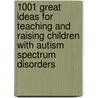 1001 Great Ideas for Teaching and Raising Children with Autism Spectrum Disorders door Veronica Zysk