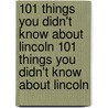 101 Things You Didn't Know about Lincoln 101 Things You Didn't Know about Lincoln door Richard W. Donley