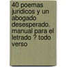 40 Poemas Juridicos y Un Abogado Desesperado. Manual Para El Letrado ? Todo Verso door Horacio Marcovich
