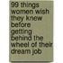 99 Things Women Wish They Knew Before Getting Behind the Wheel of Their Dream Job