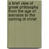 A Brief View Of Greek Philosophy From The Age Of Socrates To The Coming Of Christ