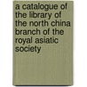 A Catalogue Of The Library Of The North China Branch Of The Royal Asiatic Society door Henri Cordier