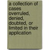 A Collection Of Cases Overruled, Denied, Doubted, Or Limited In Their Application door Simon Greenleaf