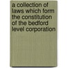 A Collection Of Laws Which Form The Constitution Of The Bedford Level Corporation door Bedford Level Corporation