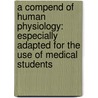A Compend Of Human Physiology: Especially Adapted For The Use Of Medical Students door Albert Philson Brubaker