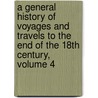 A General History Of Voyages And Travels To The End Of The 18th Century, Volume 4 door Robert Kerr