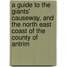 A Guide To The Giants' Causeway, And The North East Coast Of The County Of Antrim by [Wright] Petrie