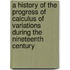 A History Of The Progress Of Calculus Of Variations During The Nineteenth Century