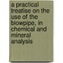 A Practical Treatise On The Use Of The Blowpipe, In Chemical And Mineral Analysis