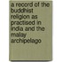 A Record Of The Buddhist Religion As Practised In India And The Malay Archipelago