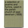 A Selection Of Psalms And Hymns, Used In The Parish Church Of East Dereham (1858) by Unknown