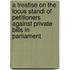 A Treatise On The Locus Standi Of Petitioners Against Private Bills In Parliament