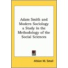 Adam Smith And Modern Sociology A Study In The Methodology Of The Social Sciences door Albion W. Small