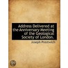 Address Delivered At The Anniversary Meeting Of The Geological Society Of London. by Joseph Prestwich