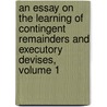 An Essay On The Learning Of Contingent Remainders And Executory Devises, Volume 1 door Josiah W. Smith