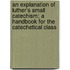 An Explanation of Luther's Small Catechism; A Handbook for the Catechetical Class