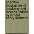 Anecdote Biographies Of Thackeray And Dickens / Edited By Richard Henry Stoddard.