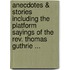Anecdotes & Stories Including The Platform Sayings Of The Rev. Thomas Guthrie ...