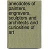 Anecdotes Of Painters, Engravers, Sculptors And Architects And Curiosities Of Art door Shearjashub Spooner