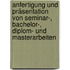 Anfertigung und Präsentation von Seminar-, Bachelor-, Diplom- und Masterarbeiten