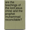Are The Teachings Of The Lord Jesus Christ And The Prophet Muhammad Reconcilable? door David Hitchcock