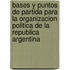 Bases y Puntos de Partida Para La Organizacion Politica de La Republica Argentina