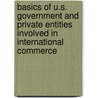 Basics Of U.S. Government And Private Entities Involved In International Commerce by Unknown