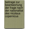 Beitrage Zur Beantwortung Der Frage Nach Der Nationalitat Des Nicolaus Copernicus door Kazimierz Lucyan Ignacy] [Romer