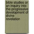 Bible Studies Or An Inquiry Into The Progressive Development Of Divine Revelation