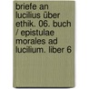 Briefe an Lucilius über Ethik. 06. Buch / Epistulae morales ad Lucilium. Liber 6 by Seneca