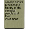 Canada And Its Provinces; A History Of The Canadian People And Their Institutions by . Anonymous
