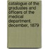 Catalogue Of The Graduates And Officers Of The Medical Department. December, 1879