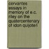 Cervantes Essays in Memory of E.C. Riley on the Quatercentenary of Idon Quijote/I