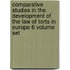 Comparative Studies In The Development Of The Law Of Torts In Europe 6 Volume Set