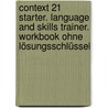 Context 21 Starter. Language and Skills Trainer. Workbook ohne Lösungsschlüssel by Geoff Sammon