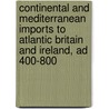 Continental and Mediterranean Imports to Atlantic Britain and Ireland, Ad 400-800 door Ewan Campbell