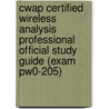 Cwap Certified Wireless Analysis Professional Official Study Guide (Exam Pw0-205) by Planet3 Wireless