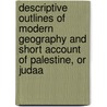 Descriptive Outlines Of Modern Geography And Short Account Of Palestine, Or Judaa door Thomas St. Clair Macdougal