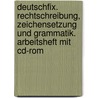 Deutschfix. Rechtschreibung, Zeichensetzung Und Grammatik. Arbeitsheft Mit Cd-rom door Onbekend
