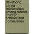 Developing Caring Relationships Among Parents, Children, Schools, And Communities