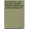 Die Freikorps in der Weimarer Republik: Freiheitskämpfer oder Landsknechthaufen? door Ingo Korzetz