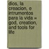 Dios, La Creacion, E Intrumentos Para La Vida = God, Creation, and Tools for Life