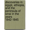 Discoveries In Egypt, Ethiopia, And The Peninsula Of Sinai In The Years 1842-1845 door Kenneth Robert Henderson Mackenzie