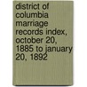 District Of Columbia Marriage Records Index, October 20, 1885 To January 20, 1892 door Wesley E. Pippenger