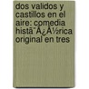 Dos Validos Y Castillos En El Aire: Comedia Histã¯Â¿Â½Rica Original En Tres by Toms Rodrguez y. Daz Rub