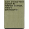 Duden Prüfungstrainer Englisch 10. Nordrhein-Westfalen. Mittlerer Schulabschluss door Onbekend