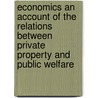 Economics An Account Of The Relations Between Private Property And Public Welfare door Arthur Twining Hadley