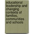 Educational Leadership And Changing Contexts Of Families, Communities And Schools