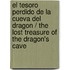 El tesoro perdido de la cueva del dragon / The Lost Treasure of the Dragon's Cave