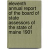 Eleventh Annual Report Of The Board Of State Assessors Of The State Of Maine 1901 by Board of State Assessors